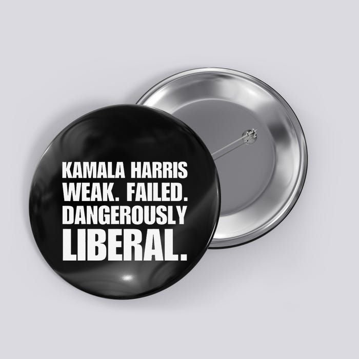 Kamala Harris Weak Failed Dangerously Liberal Button
