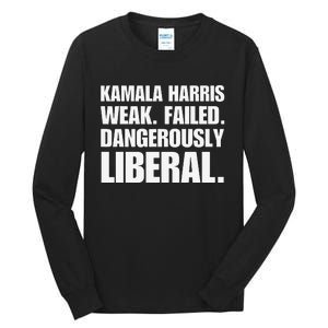 Kamala Harris Weak Failed Dangerously Liberal Tall Long Sleeve T-Shirt