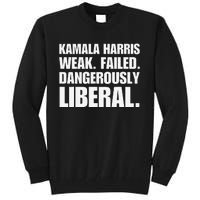 Kamala Harris Weak Failed Dangerously Liberal Tall Sweatshirt