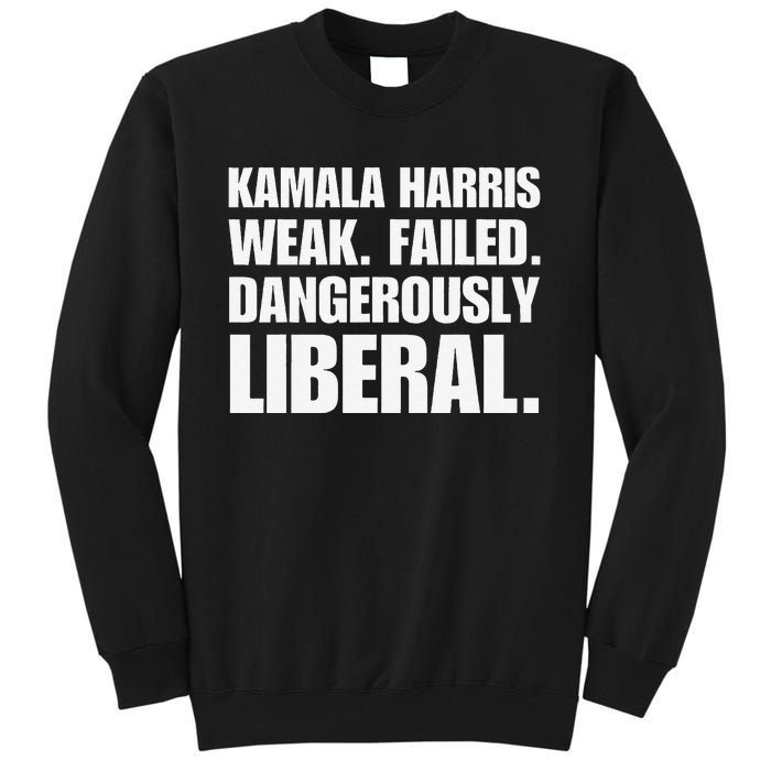 Kamala Harris Weak Failed Dangerously Liberal Tall Sweatshirt