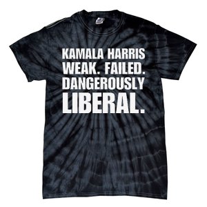 Kamala Harris Weak Failed Dangerously Liberal Tie-Dye T-Shirt