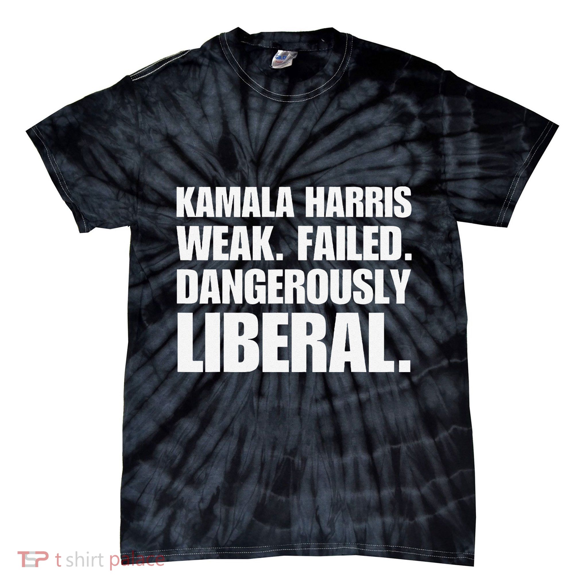 Kamala Harris Weak Failed Dangerously Liberal Tie-Dye T-Shirt