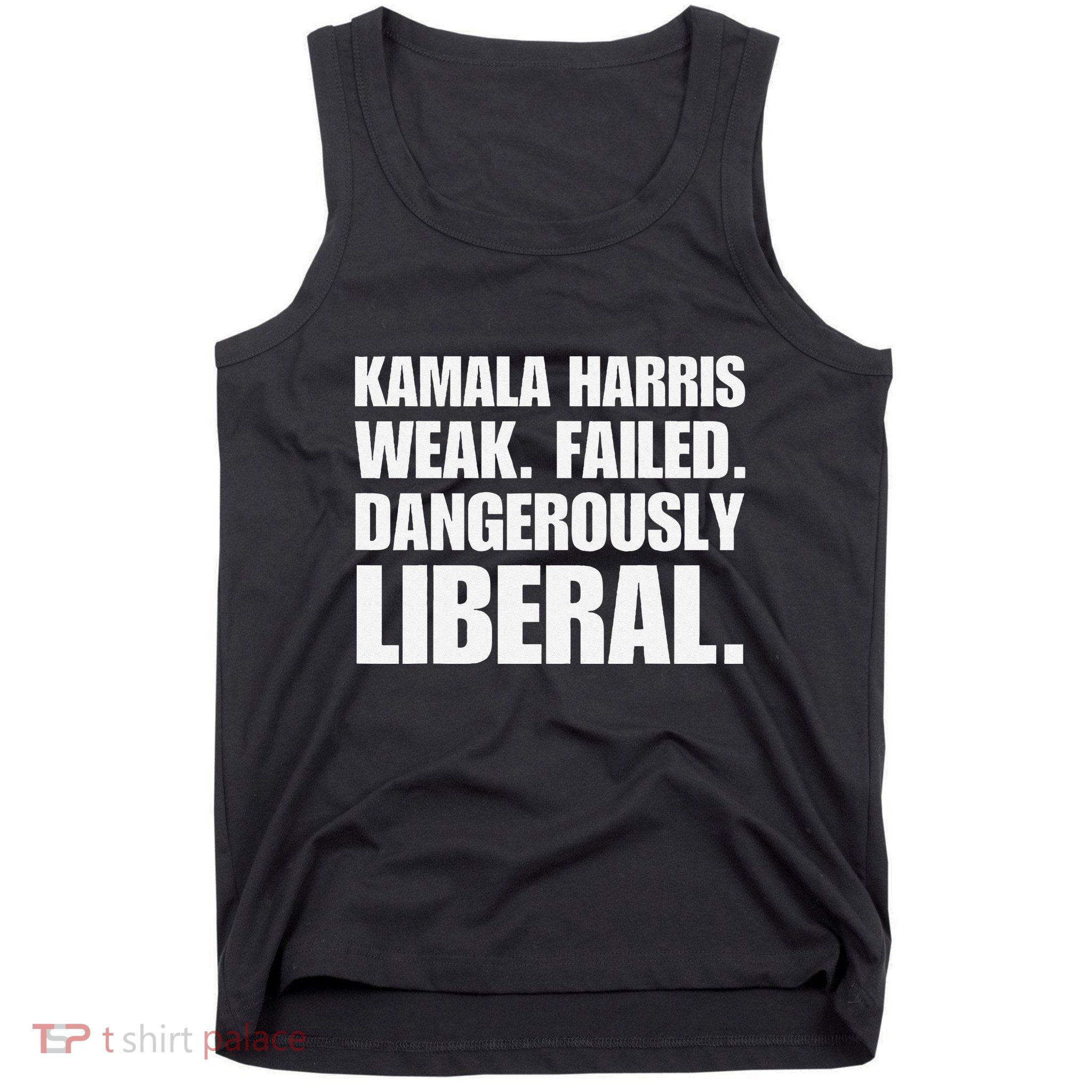 Kamala Harris Weak Failed Dangerously Liberal Tank Top