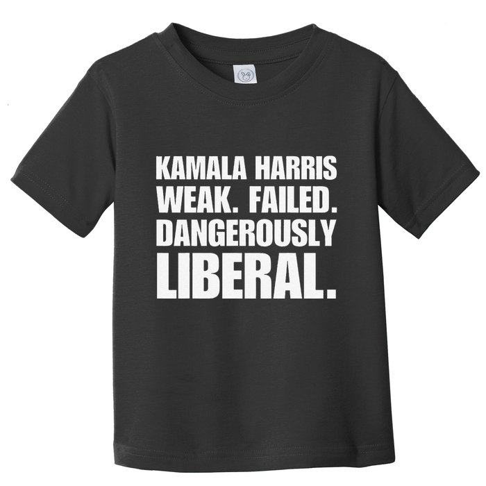 Kamala Harris Weak Failed Dangerously Liberal Toddler T-Shirt