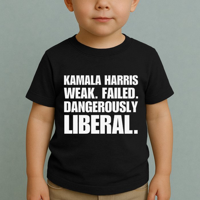 Kamala Harris Weak Failed Dangerously Liberal Toddler T-Shirt