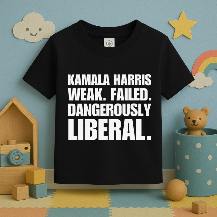Kamala Harris Weak Failed Dangerously Liberal Toddler T-Shirt