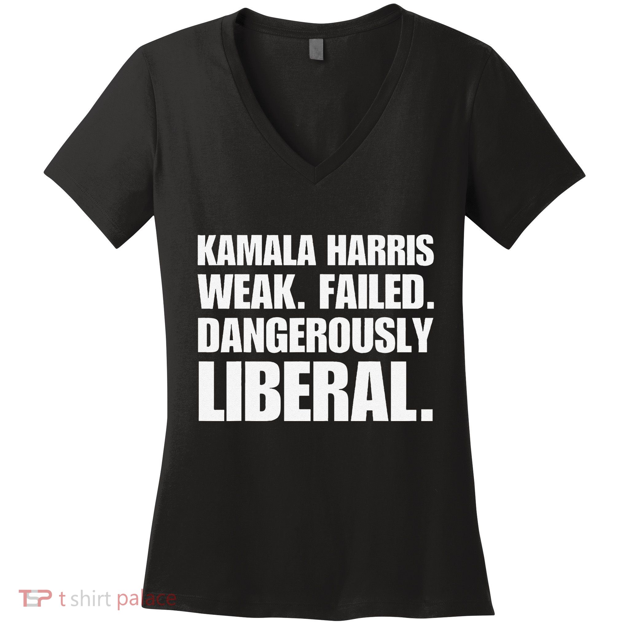 Kamala Harris Weak Failed Dangerously Liberal Women's V-Neck T-Shirt