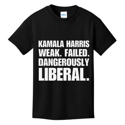 Kamala Harris Weak Failed Dangerously Liberal Kids T-Shirt