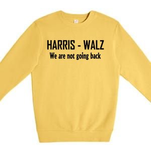 Kamala Harris Walz We Are Not Going Back Premium Crewneck Sweatshirt