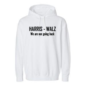 Kamala Harris Walz We Are Not Going Back Garment-Dyed Fleece Hoodie