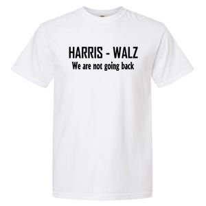 Kamala Harris Walz We Are Not Going Back Garment-Dyed Heavyweight T-Shirt