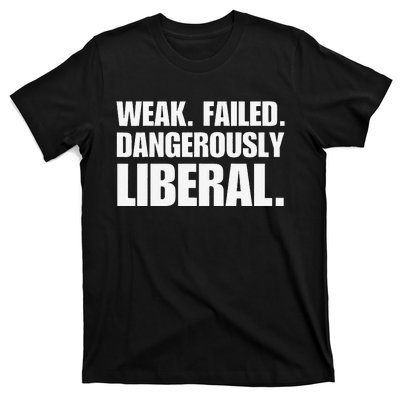 Kamala Harris Weak Failed Dangerously Liberal T-Shirt