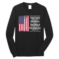 Kamala Harris Walz 2024 We Can End Dramala Traumala Long Sleeve Shirt