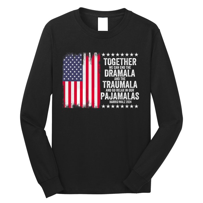 Kamala Harris Walz 2024 We Can End Dramala Traumala Long Sleeve Shirt