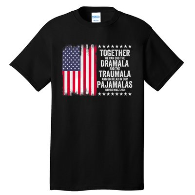 Kamala Harris Walz 2024 We Can End Dramala Traumala Tall T-Shirt