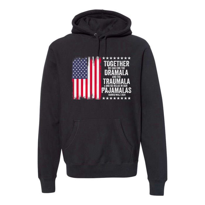 Kamala Harris Walz 2024 We Can End Dramala Traumala Premium Hoodie