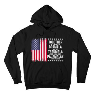 Kamala Harris Walz 2024 We Can End Dramala Traumala Tall Hoodie