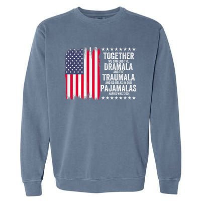 Kamala Harris Walz 2024 We Can End Dramala Traumala Garment-Dyed Sweatshirt