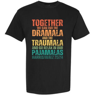 Kamala Harris Walz 2024 We Can End Dramala Traumala Garment-Dyed Heavyweight T-Shirt