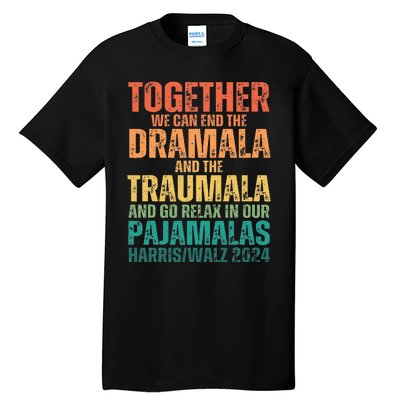 Kamala Harris Walz 2024 We Can End Dramala Traumala Tall T-Shirt