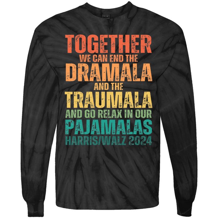 Kamala Harris Walz 2024 We Can End Dramala Traumala Tie-Dye Long Sleeve Shirt