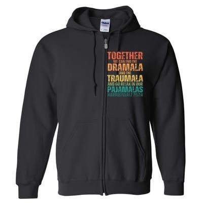 Kamala Harris Walz 2024 We Can End Dramala Traumala Full Zip Hoodie