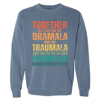 Kamala Harris Walz 2024 We Can End Dramala Traumala Garment-Dyed Sweatshirt