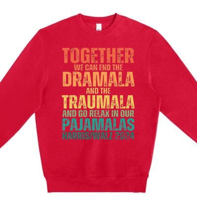 Kamala Harris Walz 2024 We Can End Dramala Traumala Premium Crewneck Sweatshirt