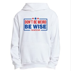 Kamala Harris Waltz DonT Be Weird Be Wise Balz To The Walz Urban Pullover Hoodie