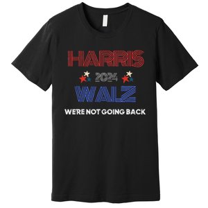 Kamala Harris WeRe Not Going Back Premium T-Shirt