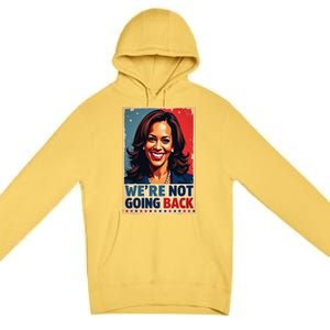 Kamala Harris WeRe Not Going Back Vote For 2024 President Premium Pullover Hoodie