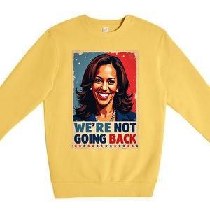 Kamala Harris WeRe Not Going Back Vote For 2024 President Premium Crewneck Sweatshirt