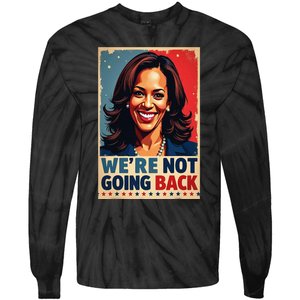 Kamala Harris WeRe Not Going Back Vote For 2024 President Tie-Dye Long Sleeve Shirt