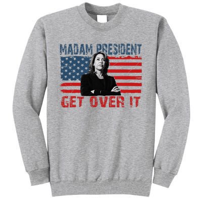 Kamala Harris Won The Elections 2024 Shirts Get Over It Tall Sweatshirt