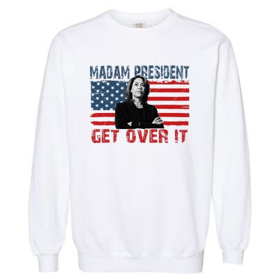 Kamala Harris Won The Elections 2024 Shirts Get Over It Garment-Dyed Sweatshirt