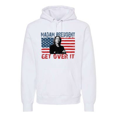 Kamala Harris Won The Elections 2024 Shirts Get Over It Premium Hoodie