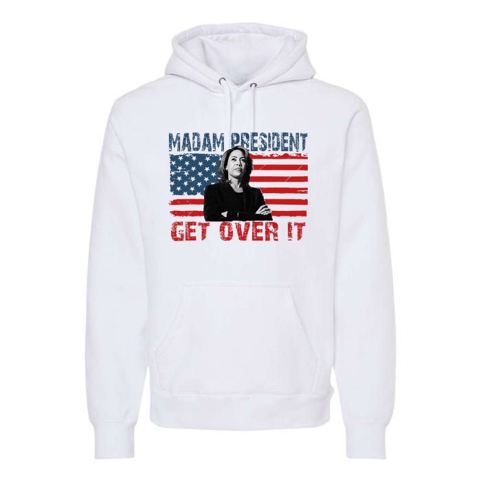 Kamala Harris Won The Elections 2024 Shirts Get Over It Premium Hoodie