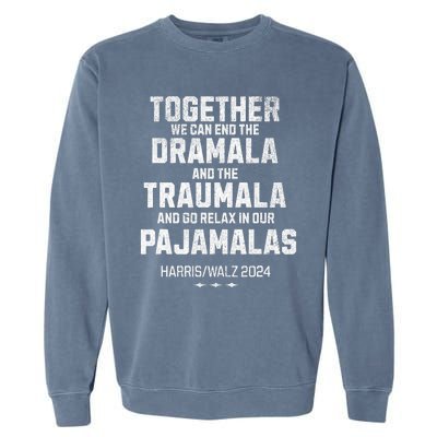 Kamala Harris Walz 2024 We Can End Dramala Traumala Garment-Dyed Sweatshirt