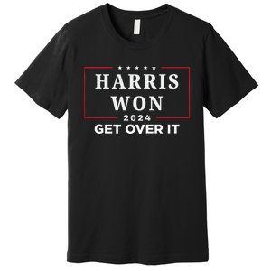 Kamala Harris Won Get Over It 2024 Election Victory We Won Premium T-Shirt