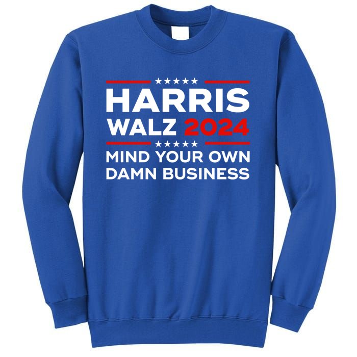 Kamala Harris Walz Waltz 2024 Mind Your Own Damn Business Gift Tall Sweatshirt