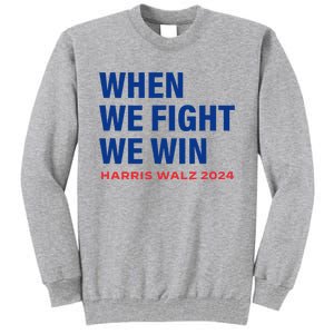 Kamala Harris Walz 2024 When We Fight We Win Election Waltz Tall Sweatshirt