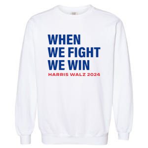 Kamala Harris Walz 2024 When We Fight We Win Election Waltz Garment-Dyed Sweatshirt