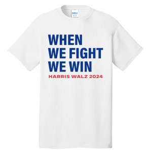 Kamala Harris Walz 2024 When We Fight We Win Election Waltz Tall T-Shirt