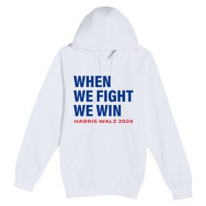 Kamala Harris Walz 2024 When We Fight We Win Election Waltz Premium Pullover Hoodie