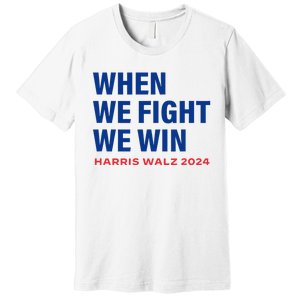 Kamala Harris Walz 2024 When We Fight We Win Election Waltz Premium T-Shirt