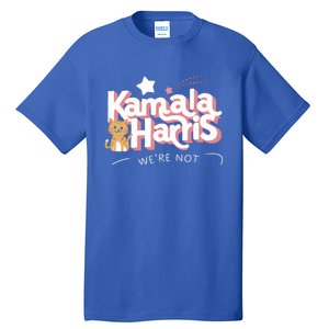 Kamala Harris WeRe Not Going Back Cat Design Gift Tall T-Shirt