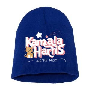 Kamala Harris WeRe Not Going Back Cat Design Gift Short Acrylic Beanie