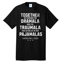 Kamala Harris Walz 2024 We Can End Dramala Traumala Gift Tall T-Shirt