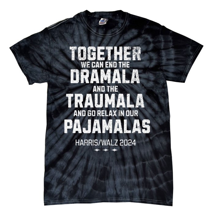 Kamala Harris Walz 2024 We Can End Dramala Traumala Gift Tie-Dye T-Shirt