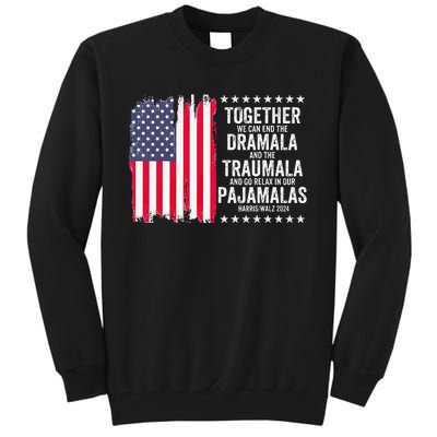 Kamala Harris Walz 2024 We Can End Dramala Traumala Tall Sweatshirt